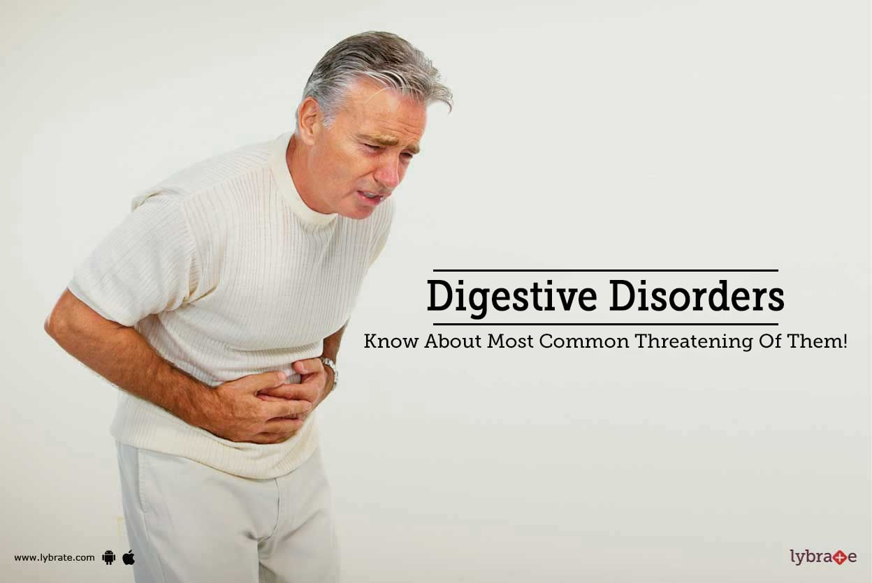 Digestive Disorders - Know About Most Common Threatening Of Them!
