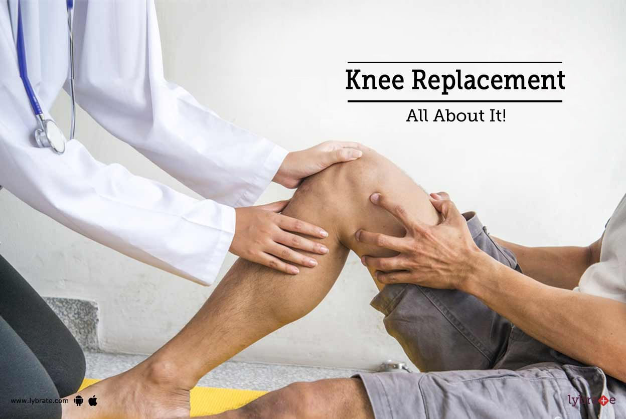 Knee Replacement - All About It!