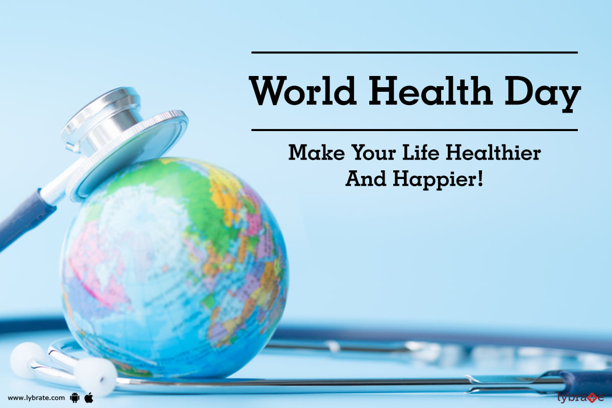 World Health Day - Make Your Life Healthier And Happier!