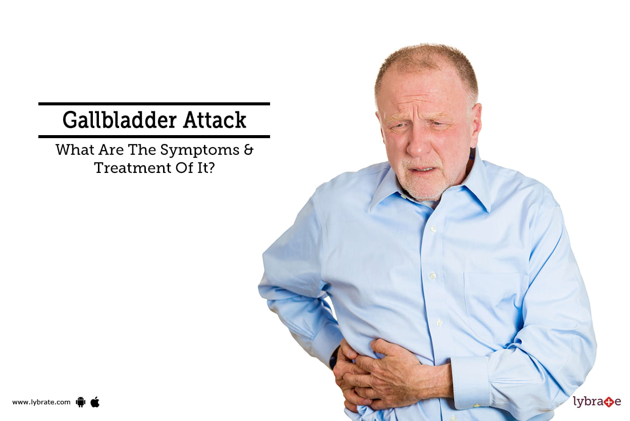 Gallbladder Attack - What Are The Symptoms & Treatment Of It?