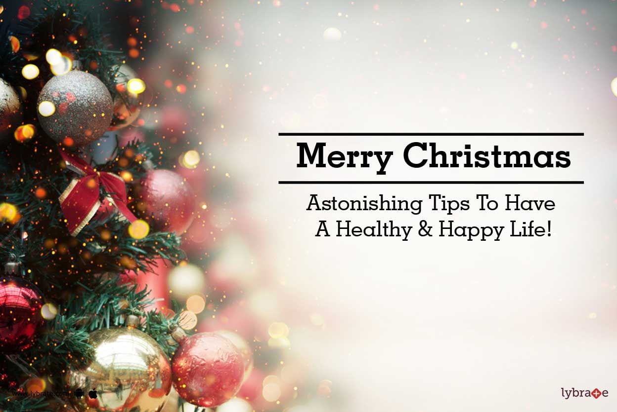 Merry Christmas - Astonishing Tips To Have A Healthy & Happy Life!