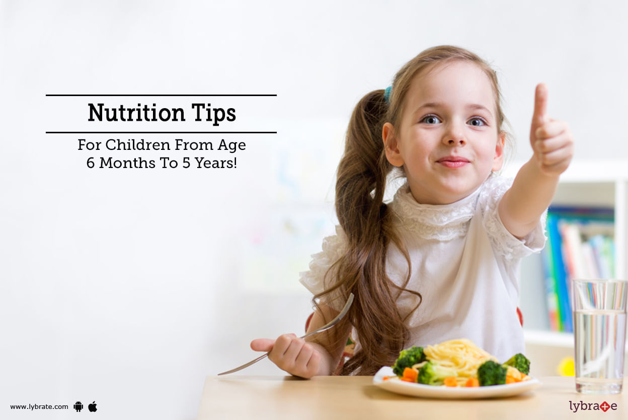 Nutrition Tips For Children From Age 6 Months To 5 Years!
