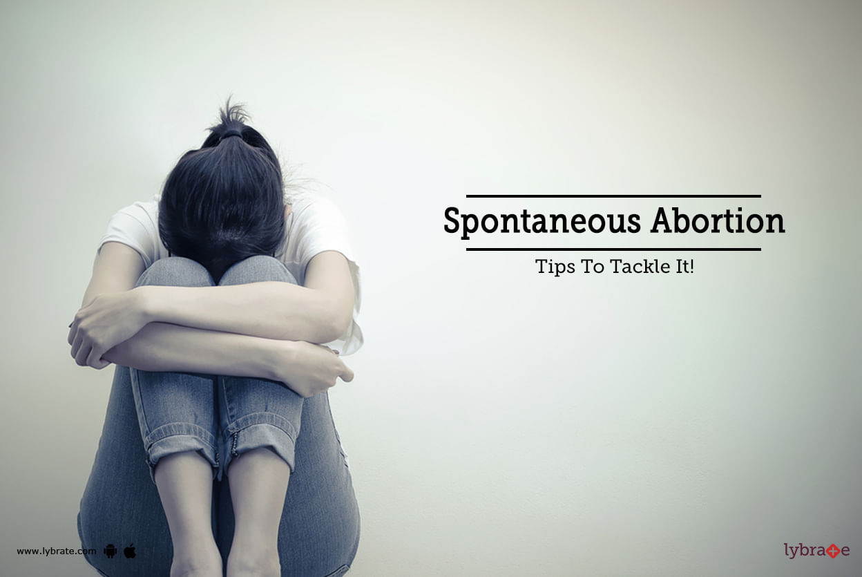 Spontaneous Abortion - Tips To Tackle It!