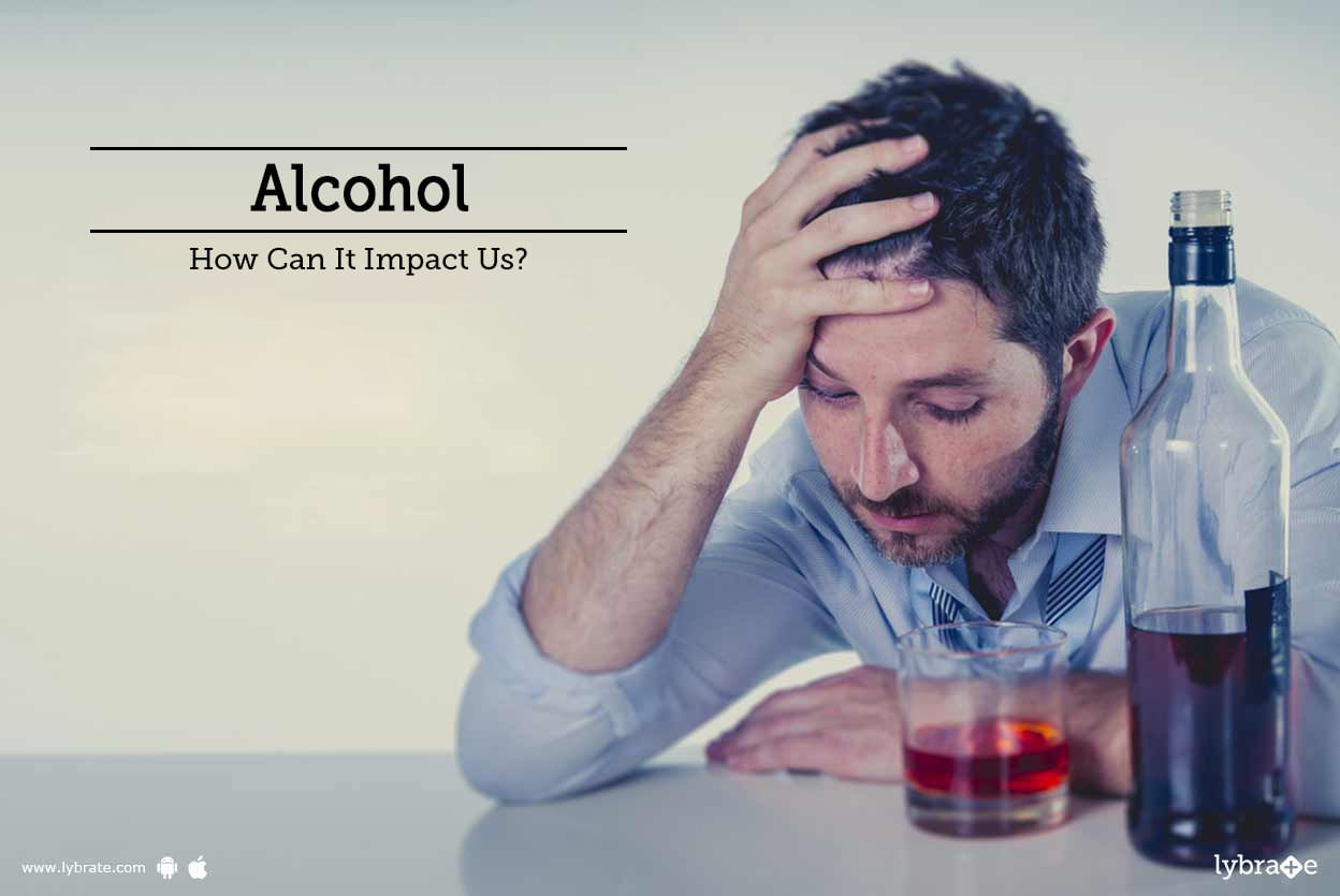 Alcohol - How Can It Impact Us?