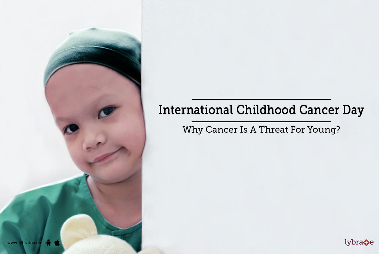 International Childhood Cancer Day - Why Cancer Is A Threat For Young?