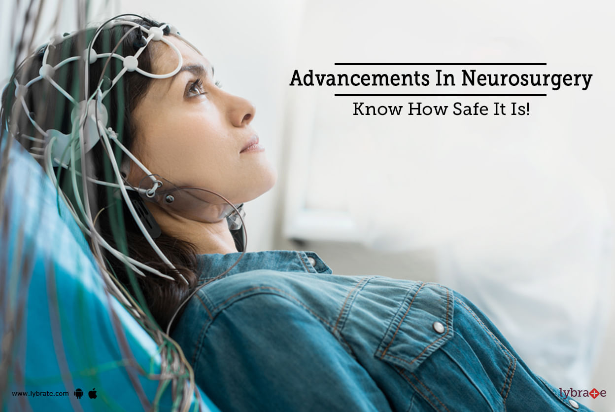 Advancements In Neurosurgery - Know How Safe It Is!