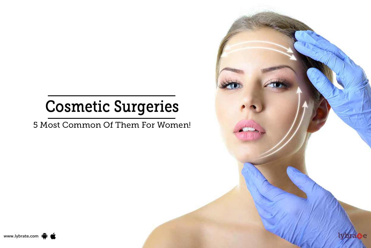 Cosmetic Surgeries - 5 Most Common Of Them For Women!