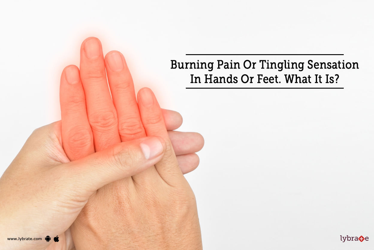 Burning Pain Or Tingling Sensation In Hands Or Feet What It Is By 