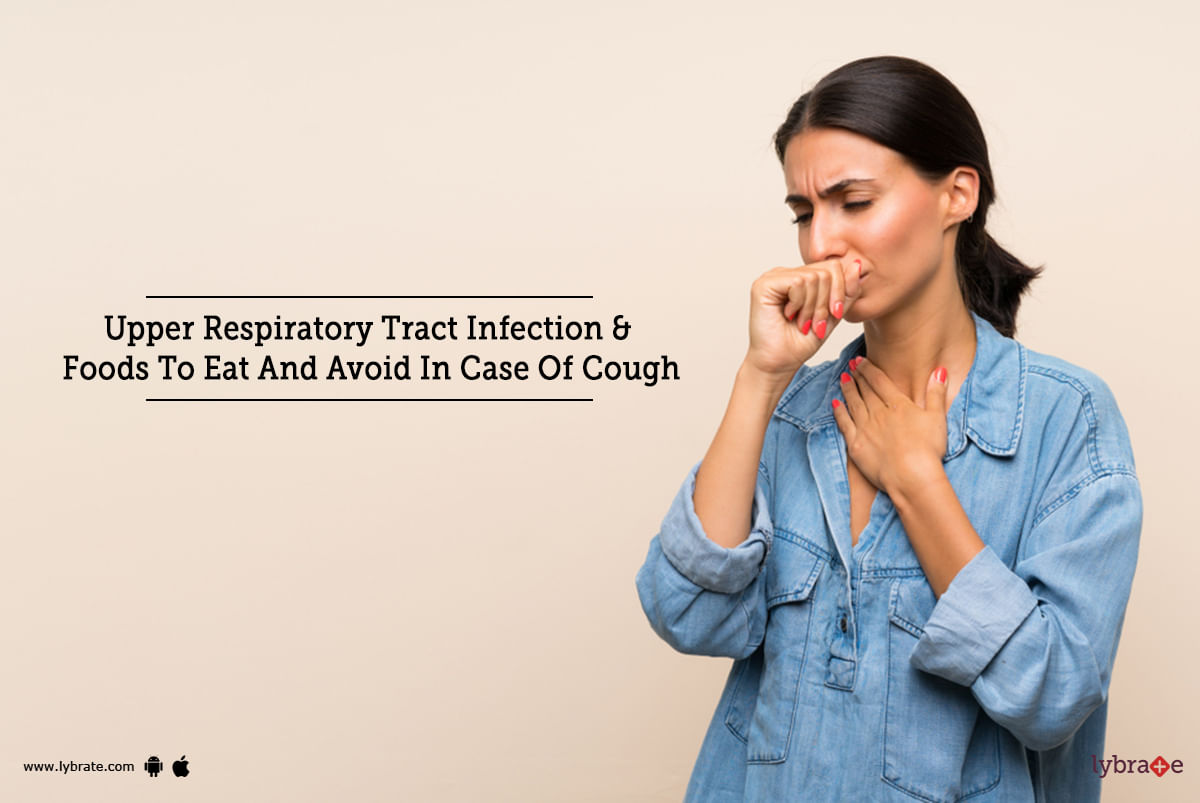 Upper Respiratory Tract Infection &amp;  Foods To Eat And Avoid In Case Of Cough