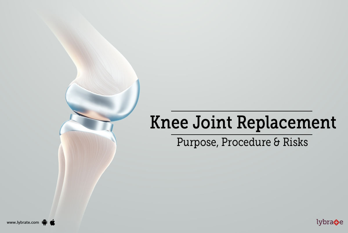 Knee Joint Replacement: Purpose, Procedure &amp; Risks