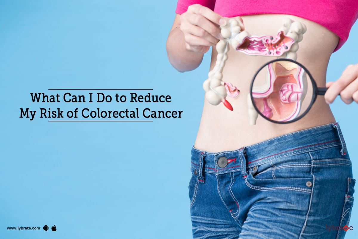 What Can I Do to Reduce My Risk of Colorectal Cancer