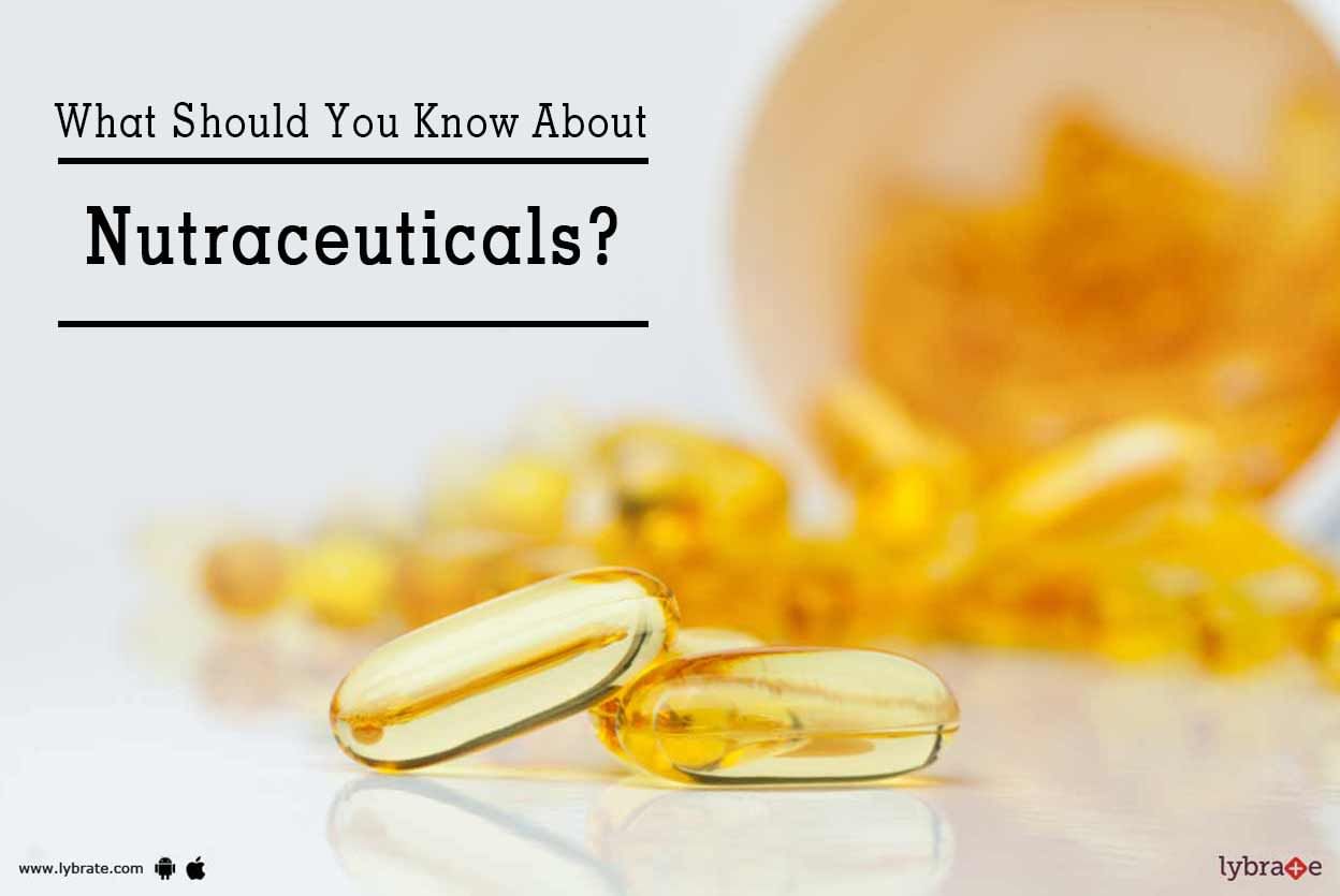 What Should You Know About Nutraceuticals?