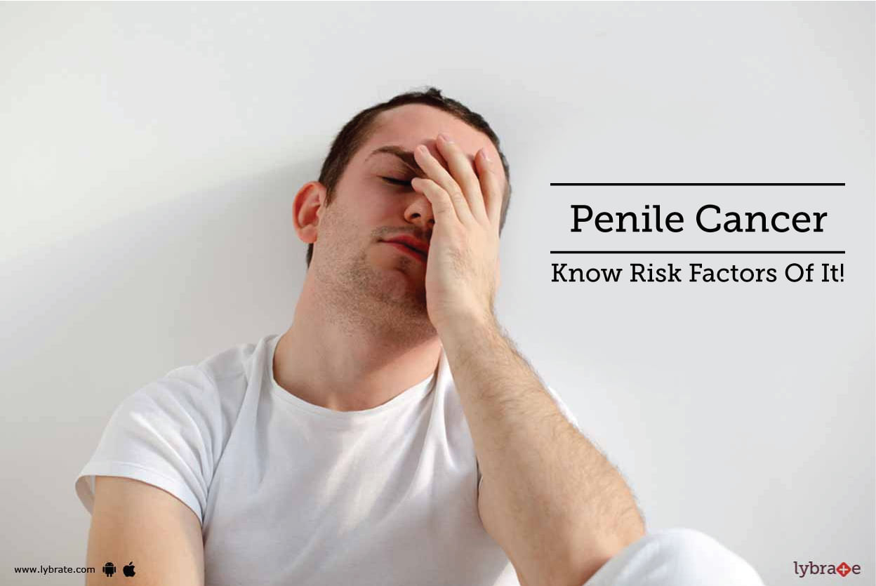 Penile Cancer - Know Risk Factors Of It!
