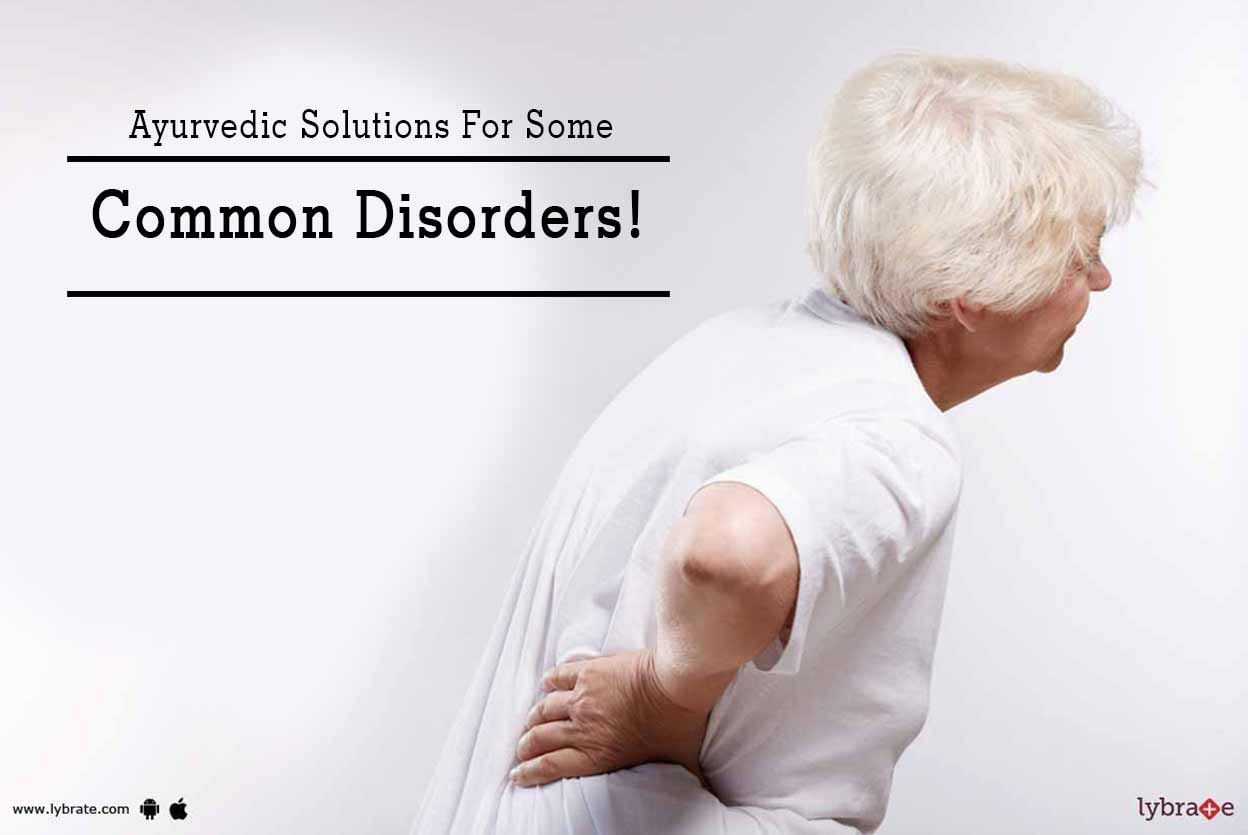 Ayurvedic Solutions For Some Common Disorders!