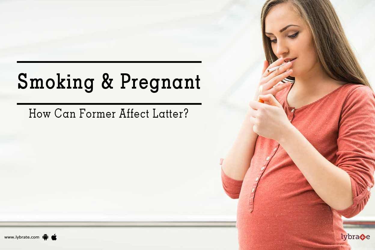 Smoking & Pregnant - How Can Former Affect Latter?