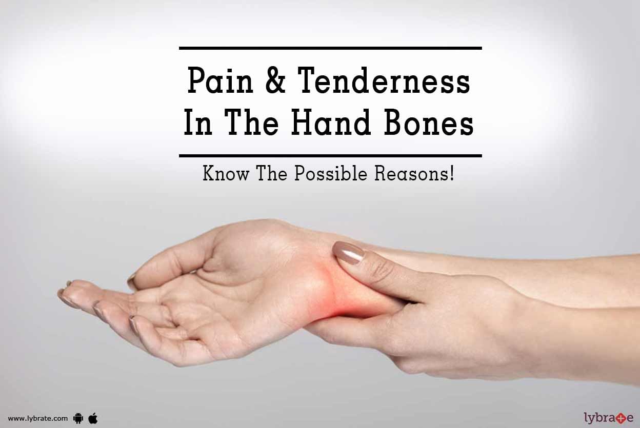 Pain & Tenderness In The Hand Bones - Know The Possible Reasons!