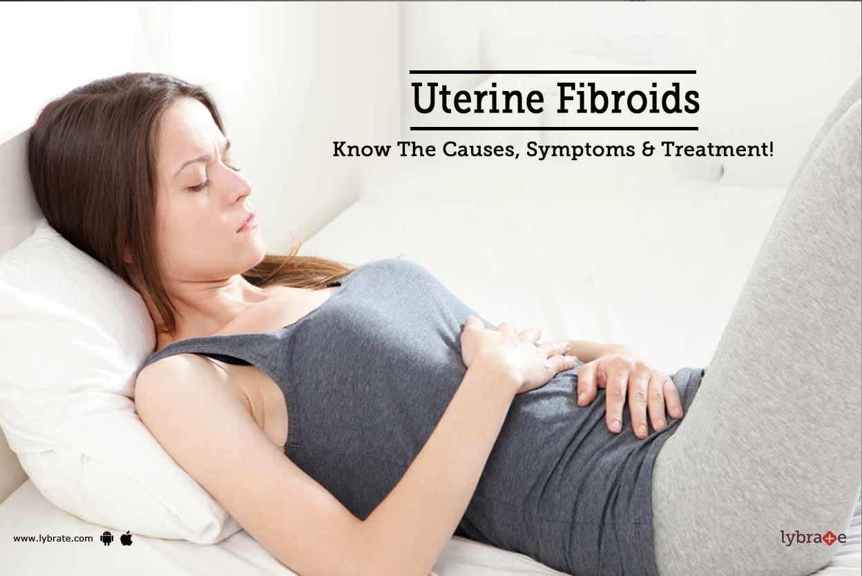 Uterine Fibroids - Know The Causes, Symptoms & Treatment!