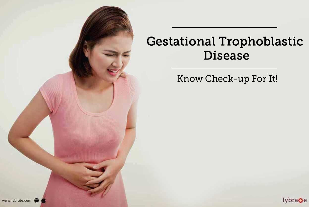 Gestational Trophoblastic Disease - Know Check-up For It!