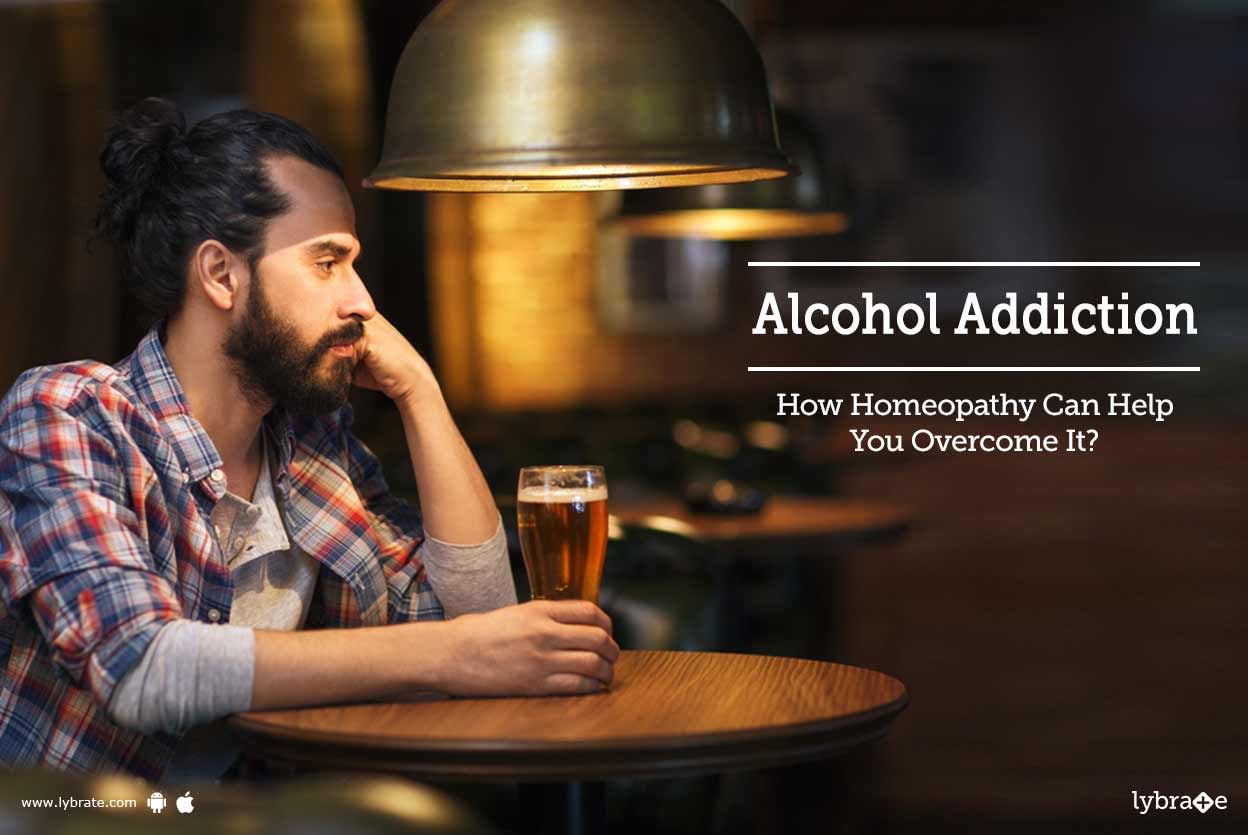 Alcohol Addiction - How Homeopathy Can Help You Overcome It?