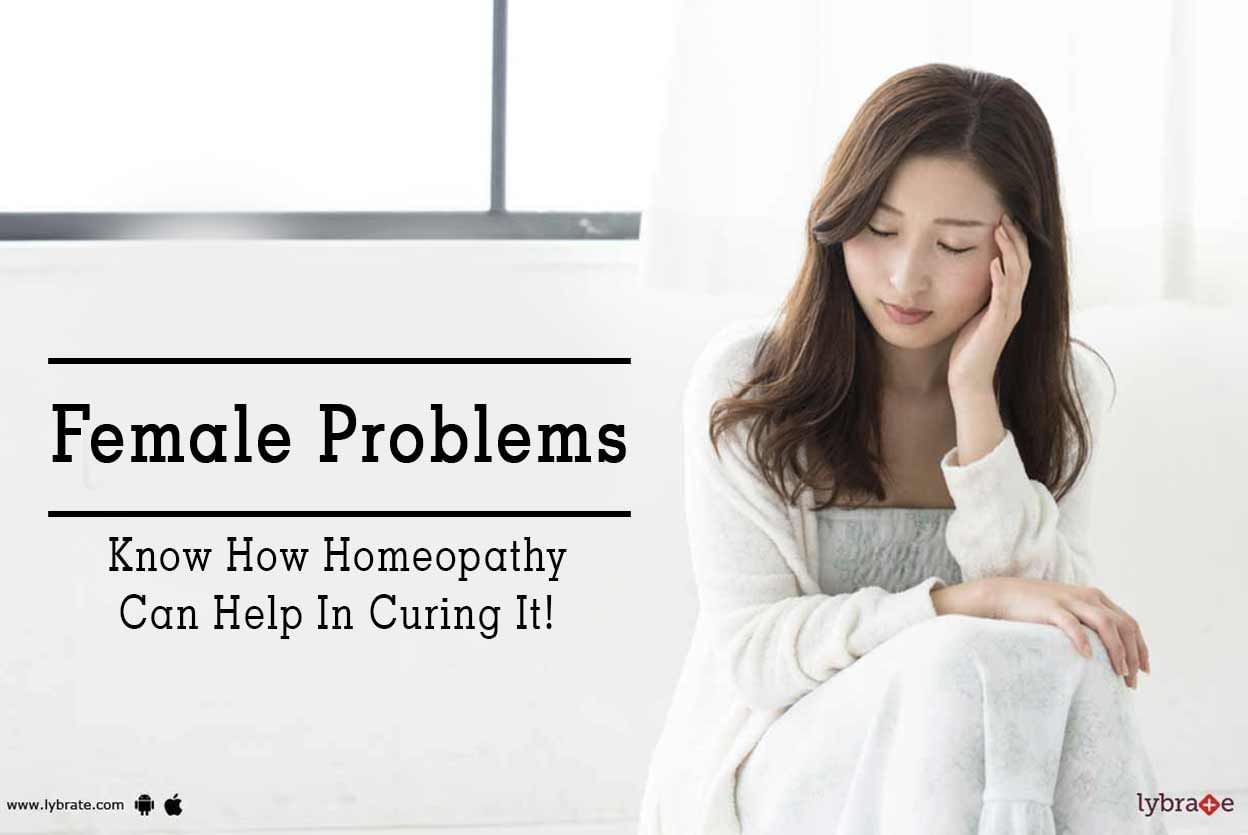 Female Problems - Know How Homeopathy Can Help In Curing It!