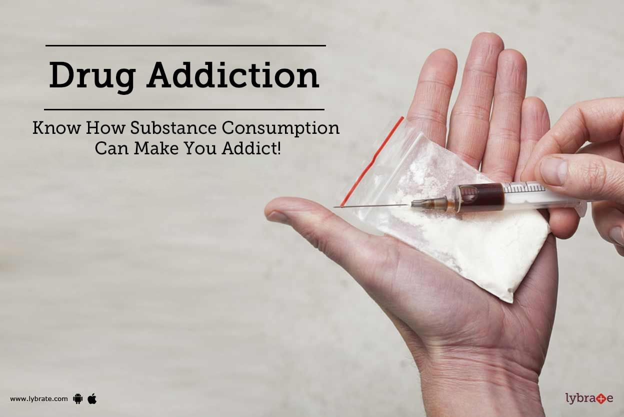 Drug Addiction - Know How Substance Consumption Can Make You Addict!