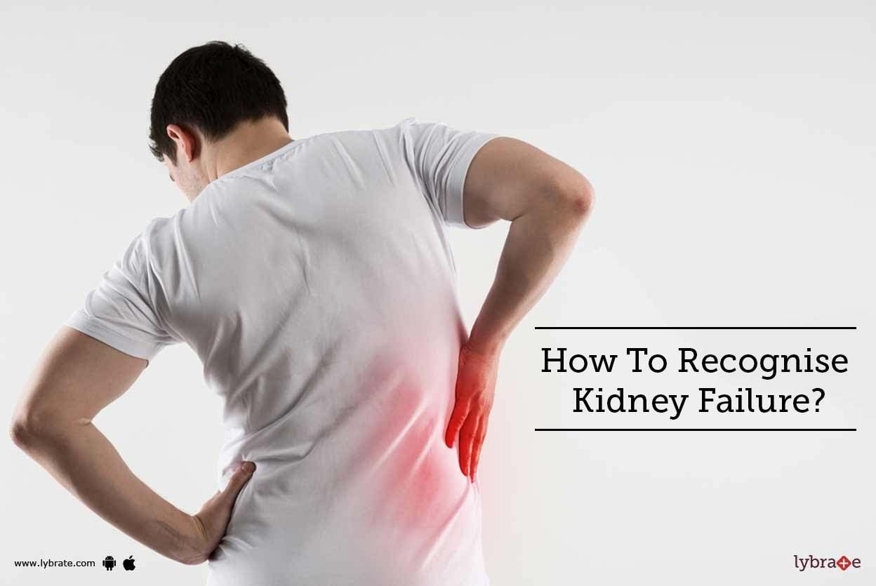 How To Recognise Kidney Failure?