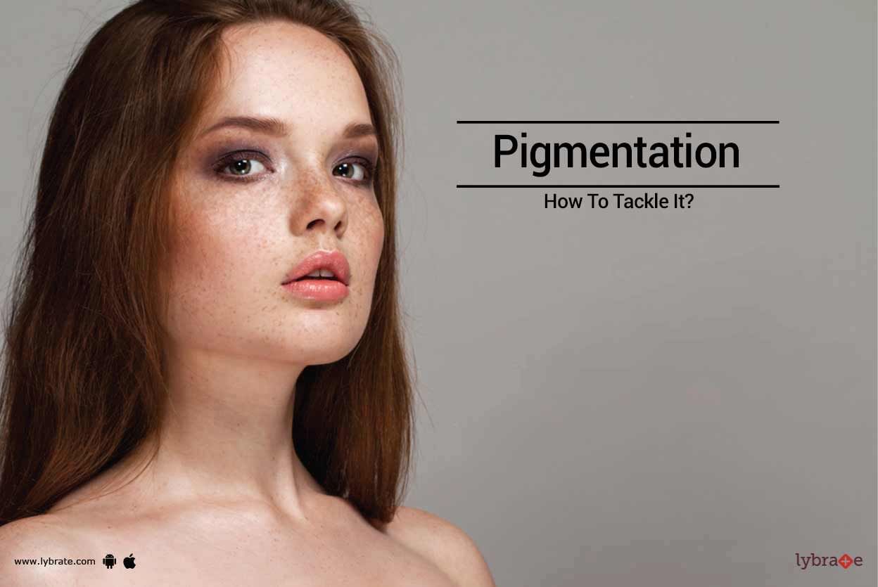 Pigmentation - How To Tackle It?