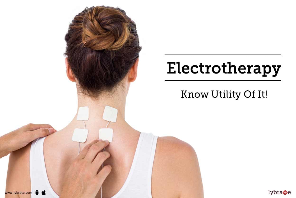 Electrotherapy - Know Utility Of It!
