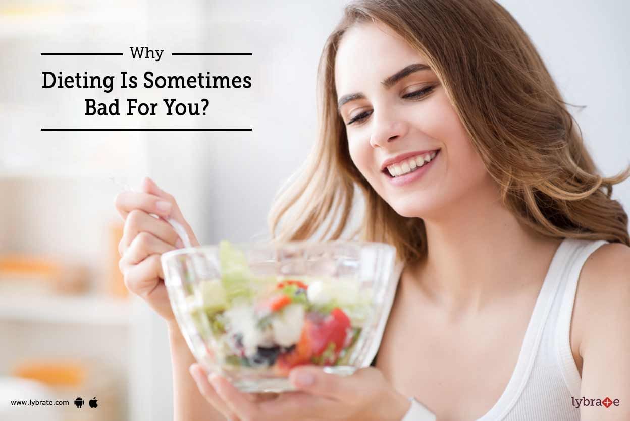 Why Dieting Is Sometimes Bad For You?