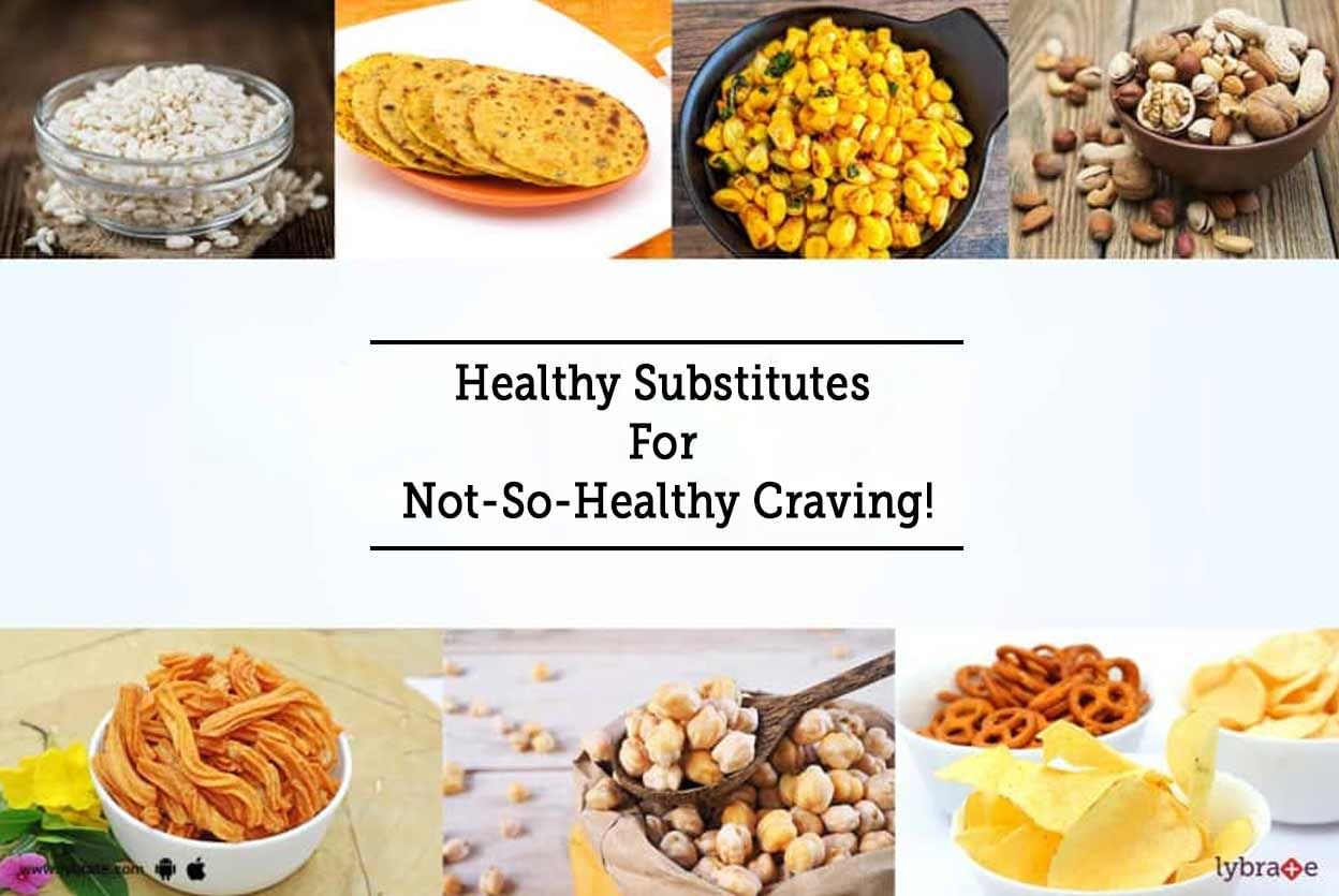 Healthy Substitutes For Not-So-Healthy Craving!