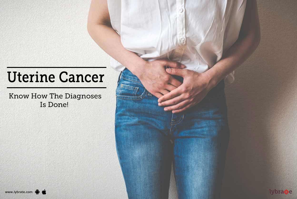 Uterine Cancer - Know How The Diagnoses Is Done!