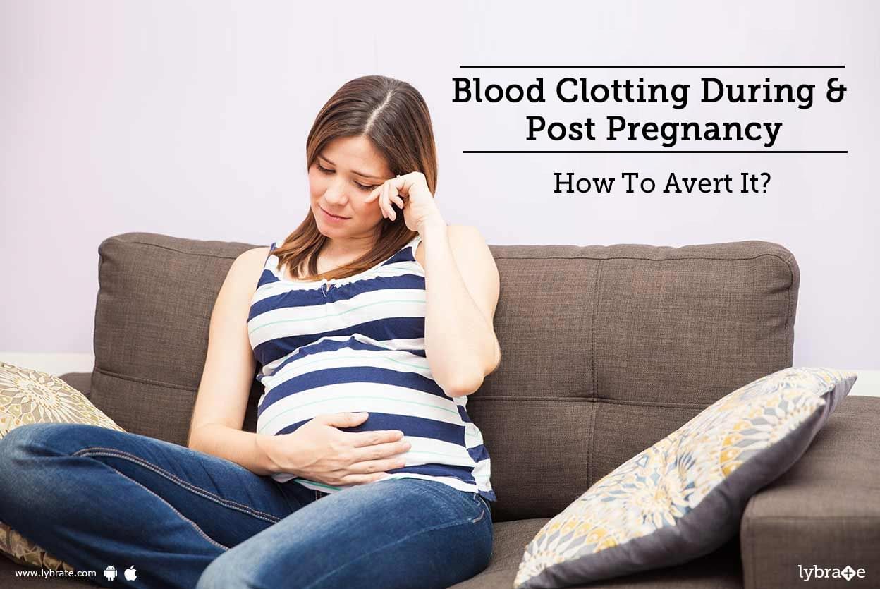 Blood Clotting During & Post Pregnancy - How To Avert It?