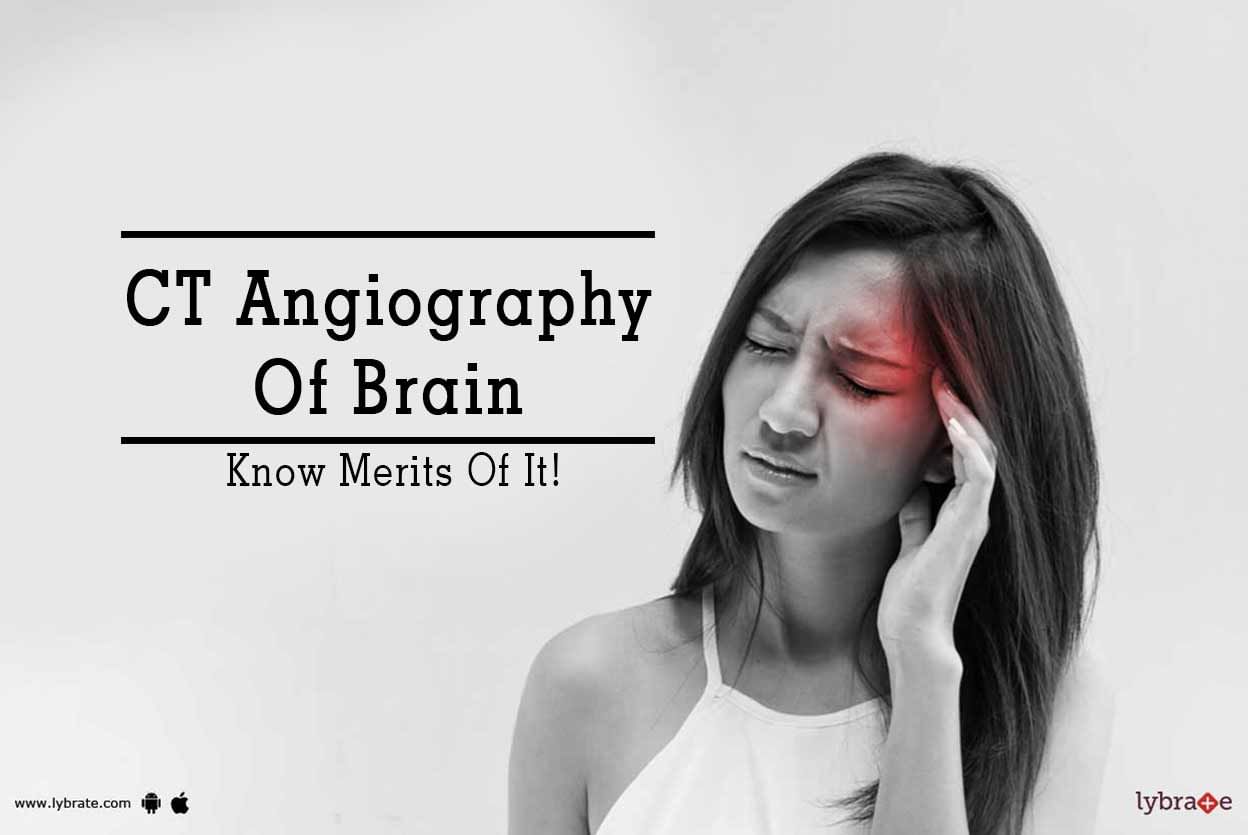 CT Angiography Of Brain - Know Merits Of It!