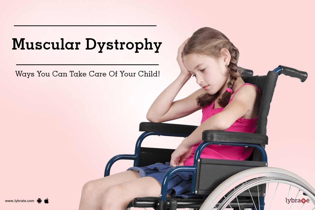 Muscular Dystrophy -  Ways You Can Take Care Of Your Child!
