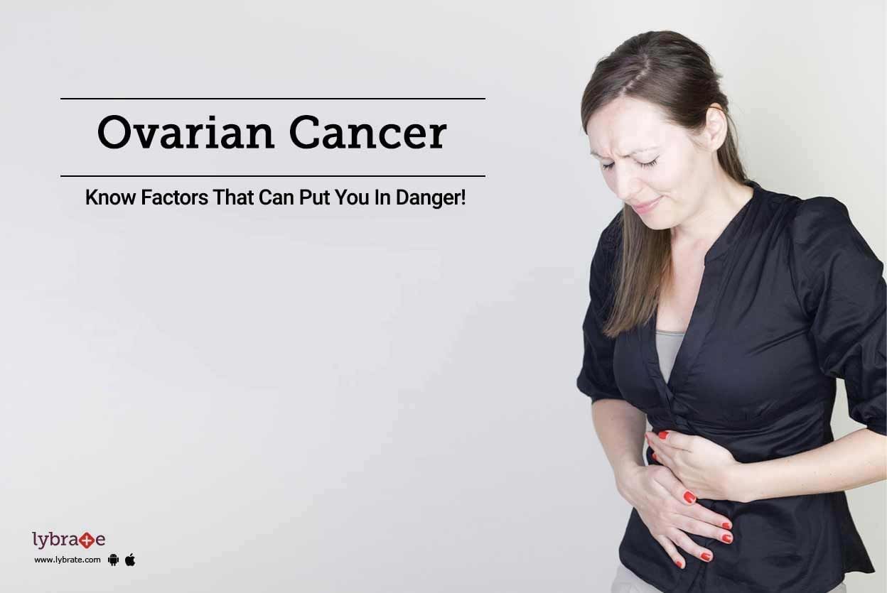 Ovarian Cancer - Know Factors That Can Put You In Danger!