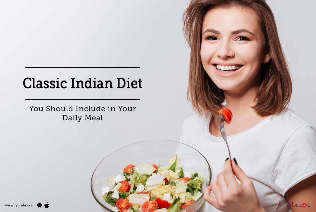 Classic Indian Foods You Should Include In Your Daily Healthy Diet Plan!
