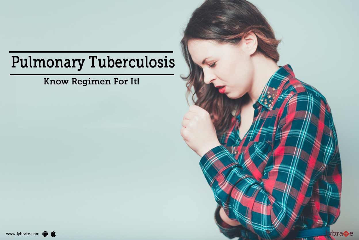 Pulmonary Tuberculosis - Know Regimen For It!