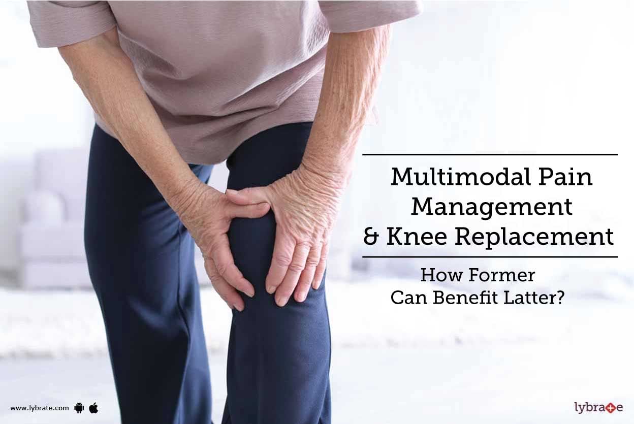Multimodal Pain Management & Knee Replacement - How Former Can Benefit Latter?