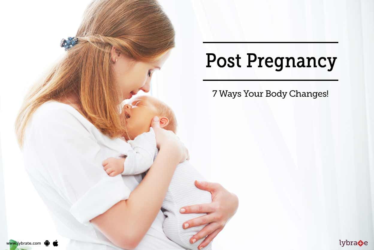 Post Pregnancy - 7 Ways Your Body Changes!