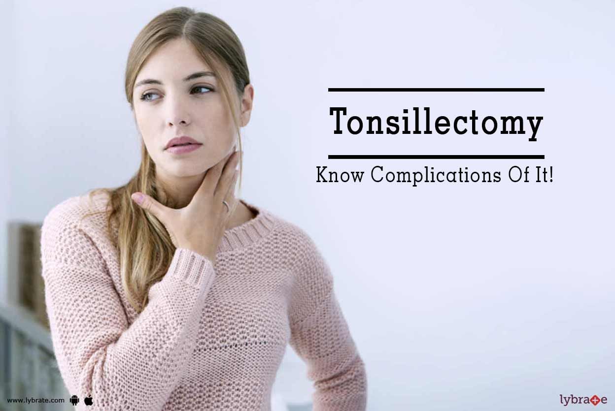 Tonsillectomy - Know Complications Of It!