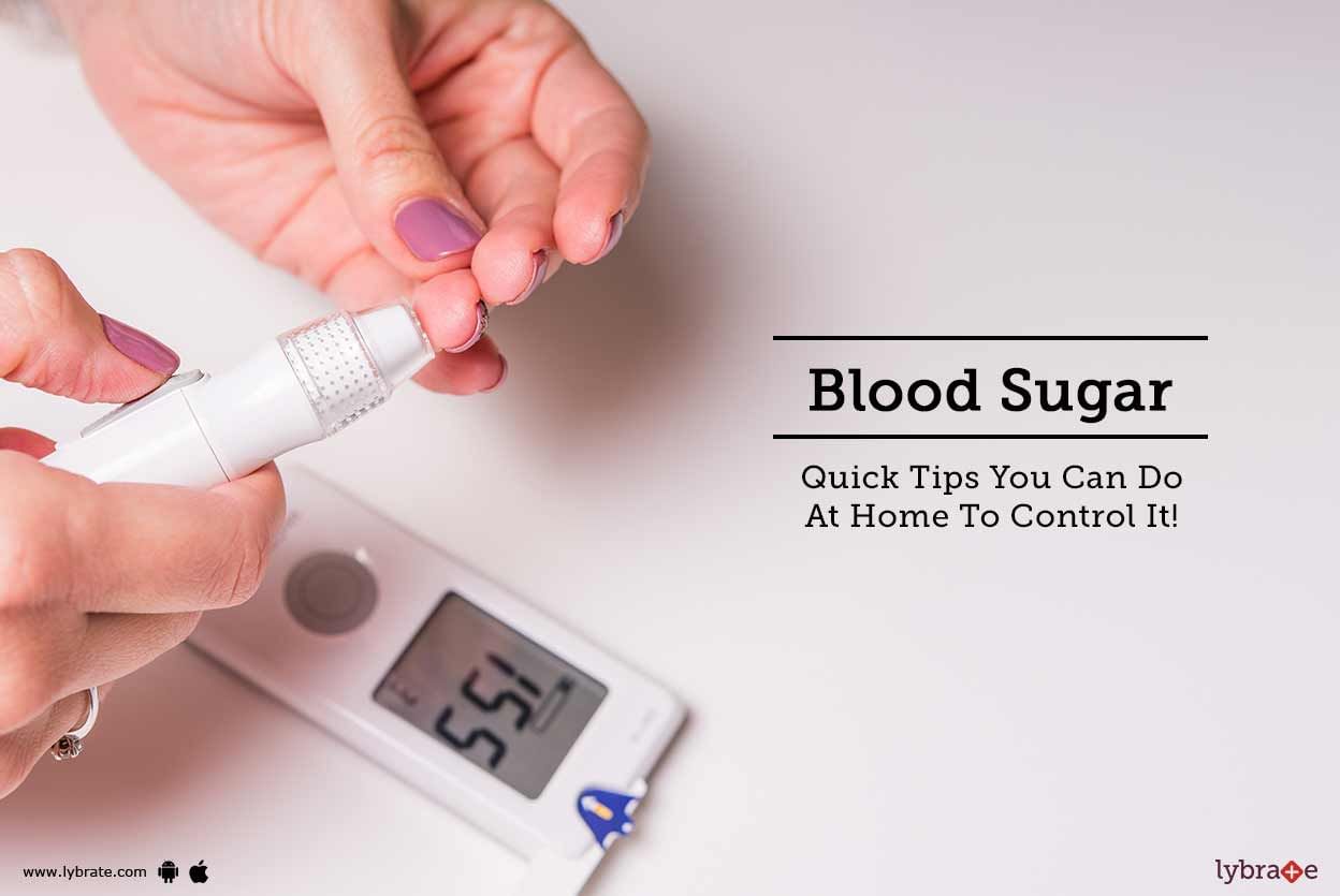 Blood Sugar - Quick Tips You Can Do At Home To Control It!