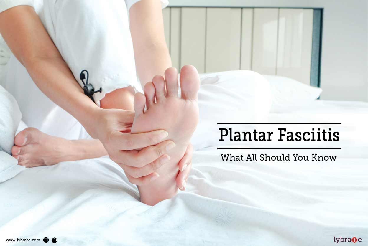 Plantar Fasciitis - What All Should You Know