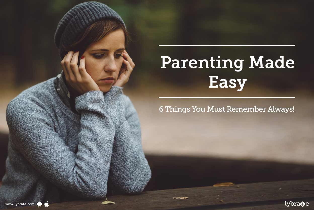 Parenting Made Easy - 6 Things You Must Remember Always!