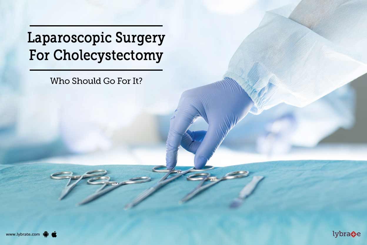 Laparoscopic Surgery For Cholecystectomy - Who Should Go For It?