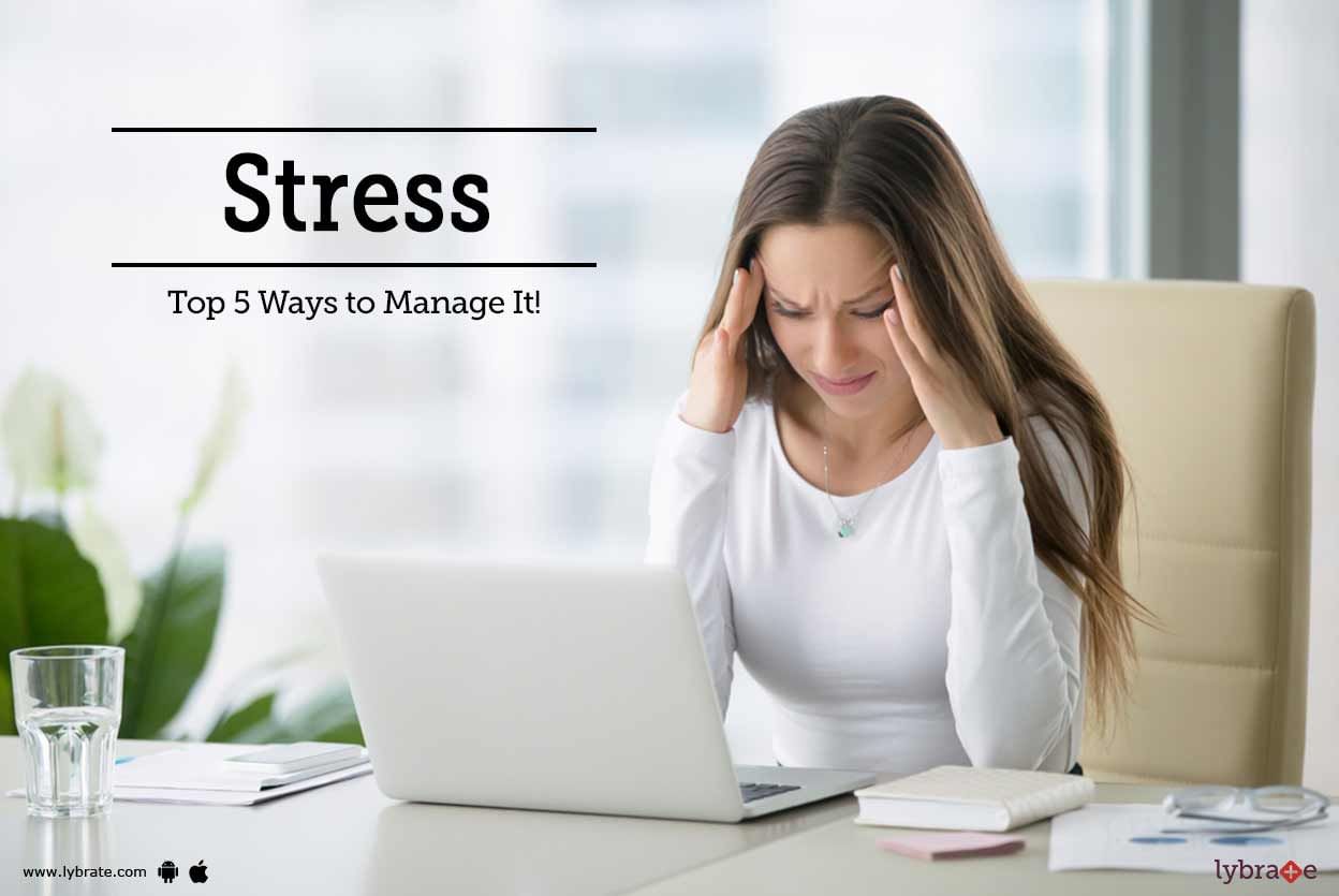 Stress - Top 5 Ways to Manage It!