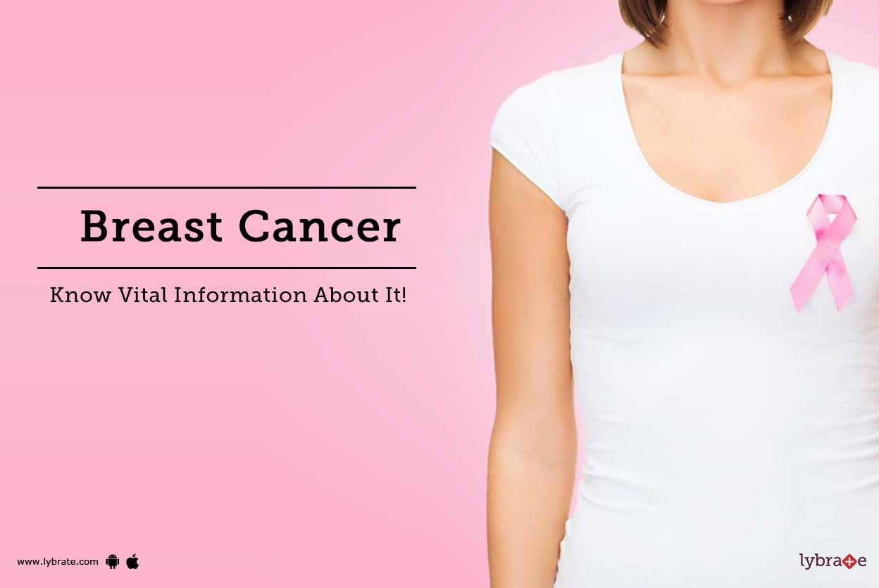 Breast Cancer - Know Vital Information About It!