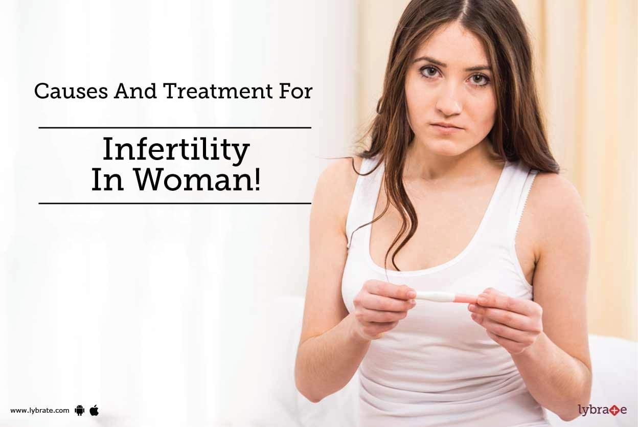 Causes And Treatment For Infertility In Woman!