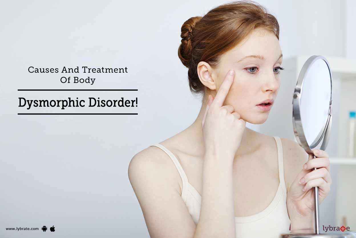 Causes And Treatment Of Body Dysmorphic Disorder!