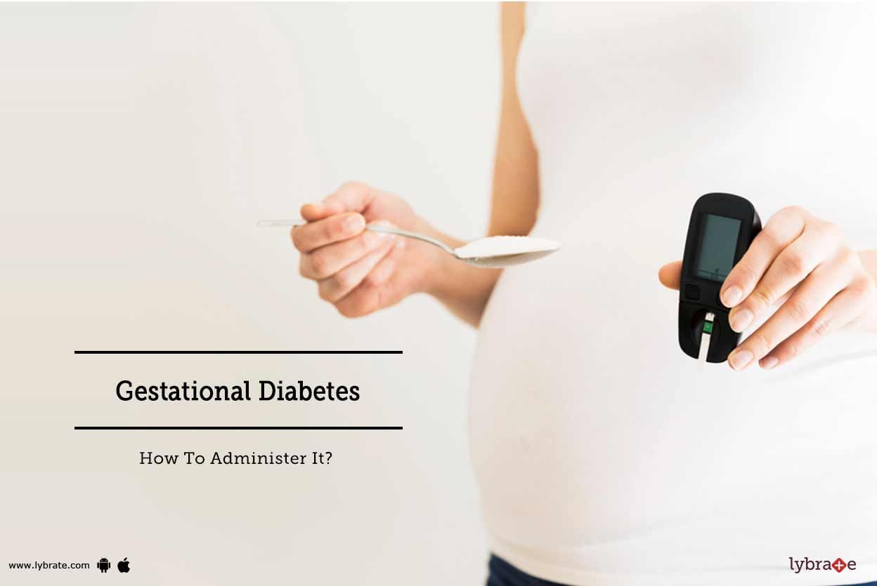 Gestational Diabetes - How To Administer It?