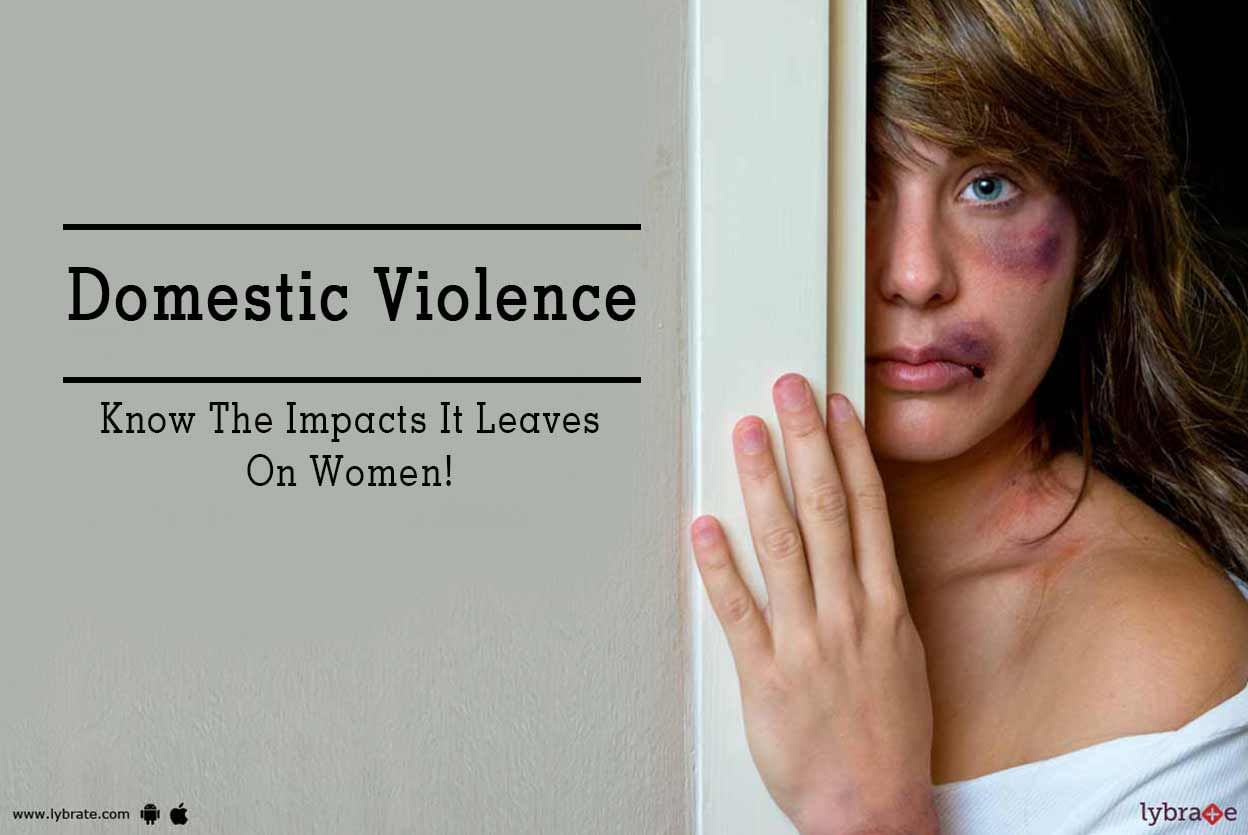 Domestic Violence - Know The Impacts It Leaves On Women!